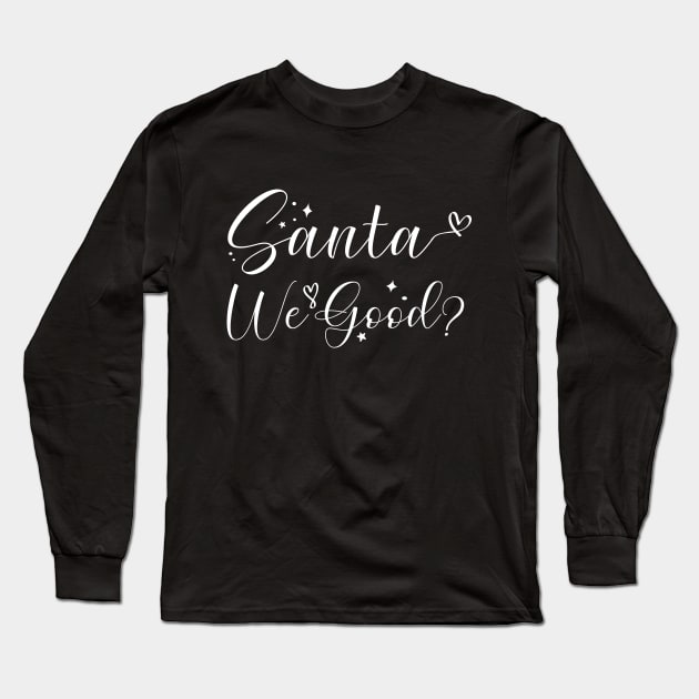 Santa We Good? Long Sleeve T-Shirt by kirayuwi